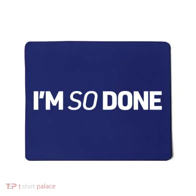 I'm So Done Mousepad