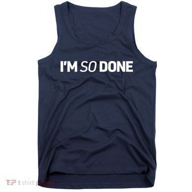 I'm So Done Tank Top