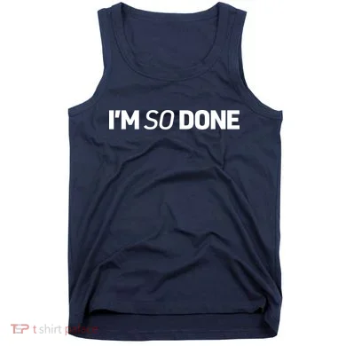 I'm So Done Tank Top