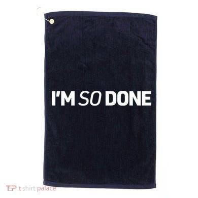 I'm So Done Golf Towel