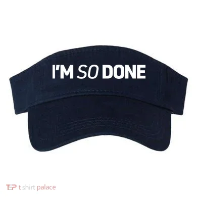 I'm So Done Visor