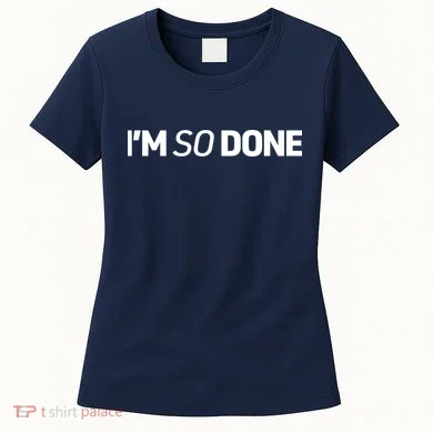 I'm So Done Women's T-Shirt