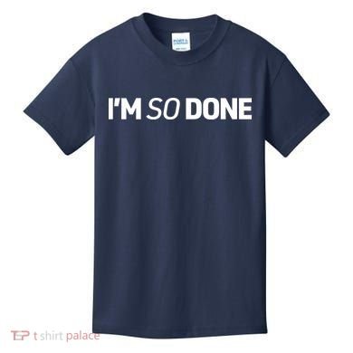 I'm So Done Kids T-Shirt