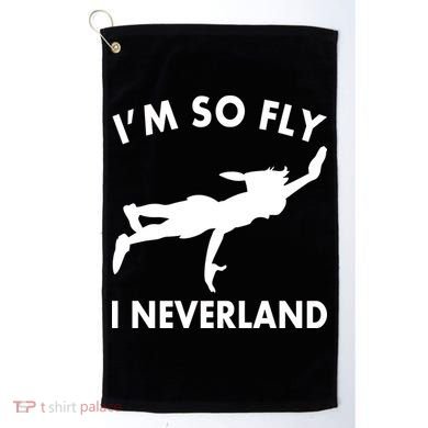 I'm So Fly I Neverland Golf Towel