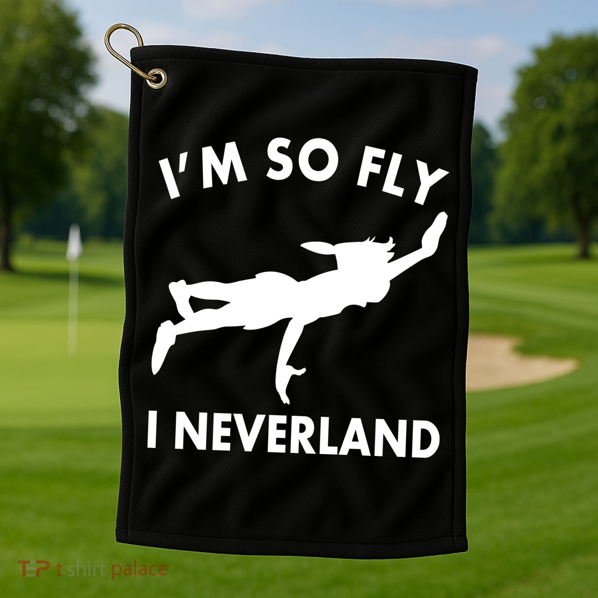 I'm So Fly I Neverland Golf Towel