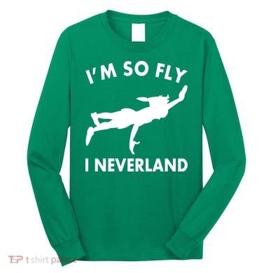 I'm So Fly I Neverland Long Sleeve Shirt