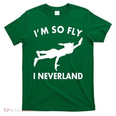 I'm So Fly I Neverland T-Shirt