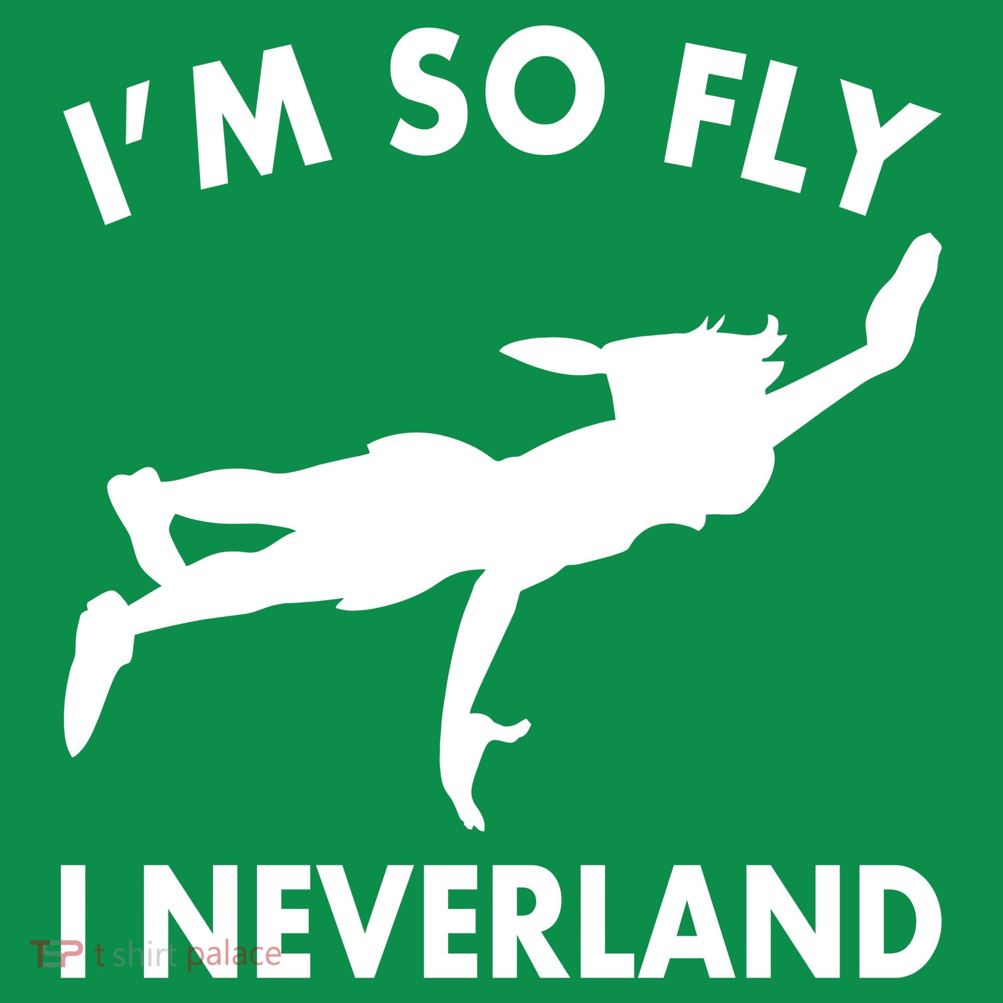 I'm So Fly I Neverland T-Shirt