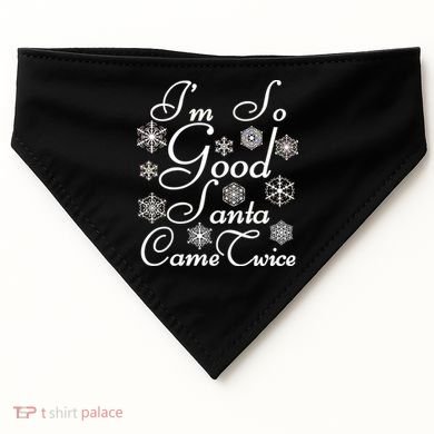 I'm So Good Santa Came Twice Funny USA-Made Doggie Bandana