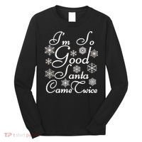 I'm So Good Santa Came Twice Funny Long Sleeve Shirt thumb 0