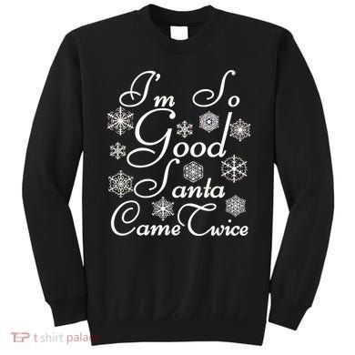 I'm So Good Santa Came Twice Funny Sweatshirt