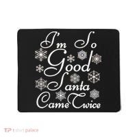 I'm So Good Santa Came Twice Funny Mousepad thumb 0
