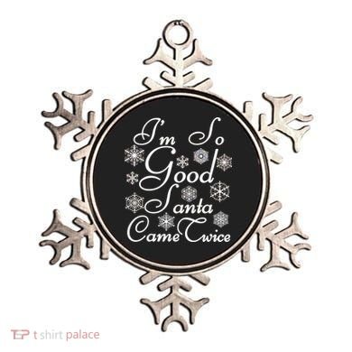 I'm So Good Santa Came Twice Funny Ornament