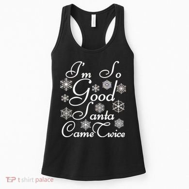 I'm So Good Santa Came Twice Funny Women's Tank Top