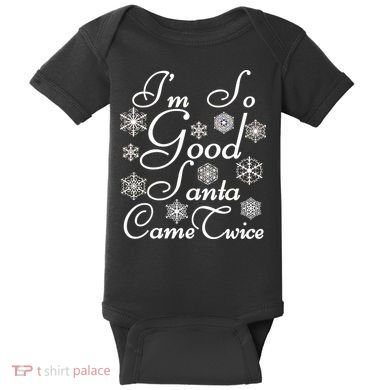 I'm So Good Santa Came Twice Funny Baby Bodysuit