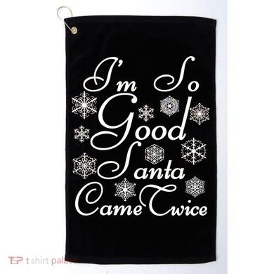 I'm So Good Santa Came Twice Funny Golf Towel