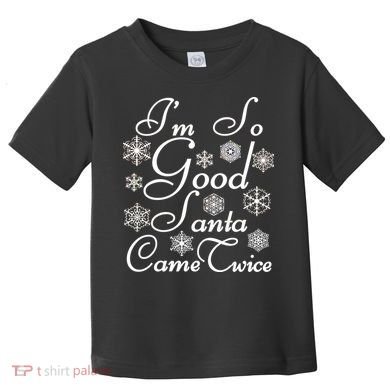 I'm So Good Santa Came Twice Funny Toddler T-Shirt