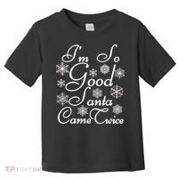 I'm So Good Santa Came Twice Funny Toddler T-Shirt thumb 0