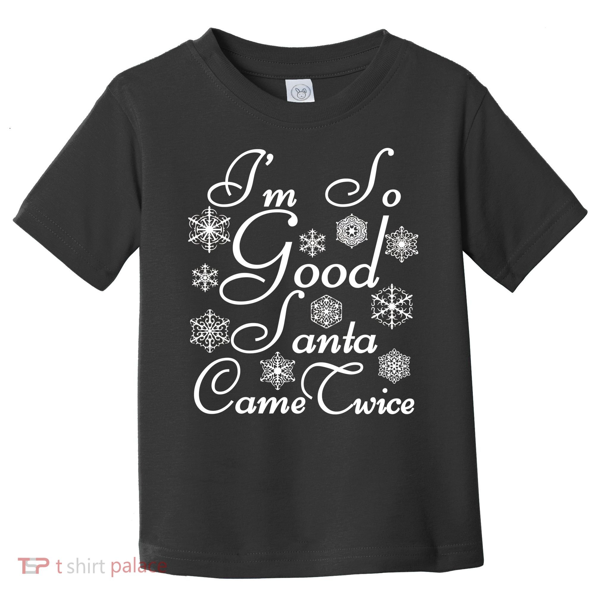 I'm So Good Santa Came Twice Funny Toddler T-Shirt