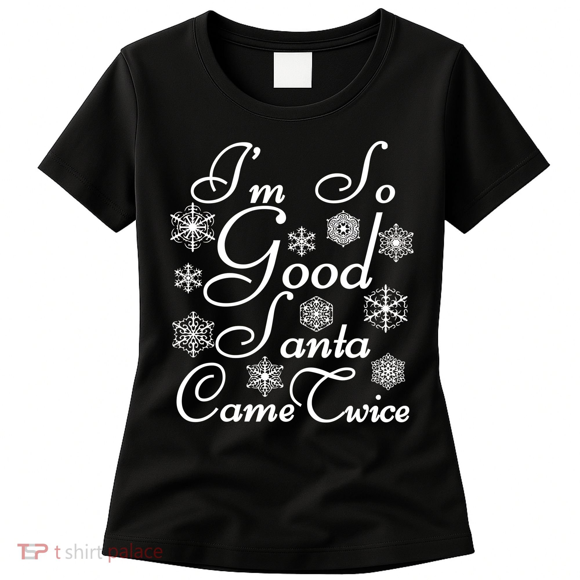 I'm So Good Santa Came Twice Funny Women's T-Shirt