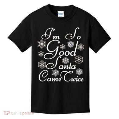 I'm So Good Santa Came Twice Funny Kids T-Shirt