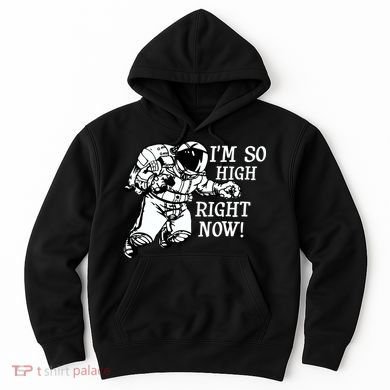 I'm So High Right Now Hoodie