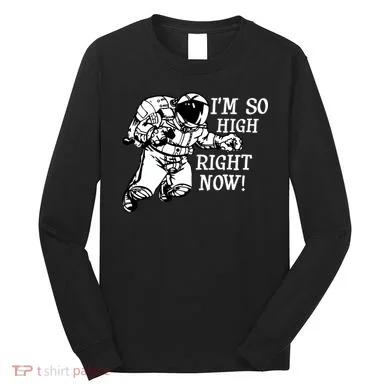 I'm So High Right Now Long Sleeve Shirt