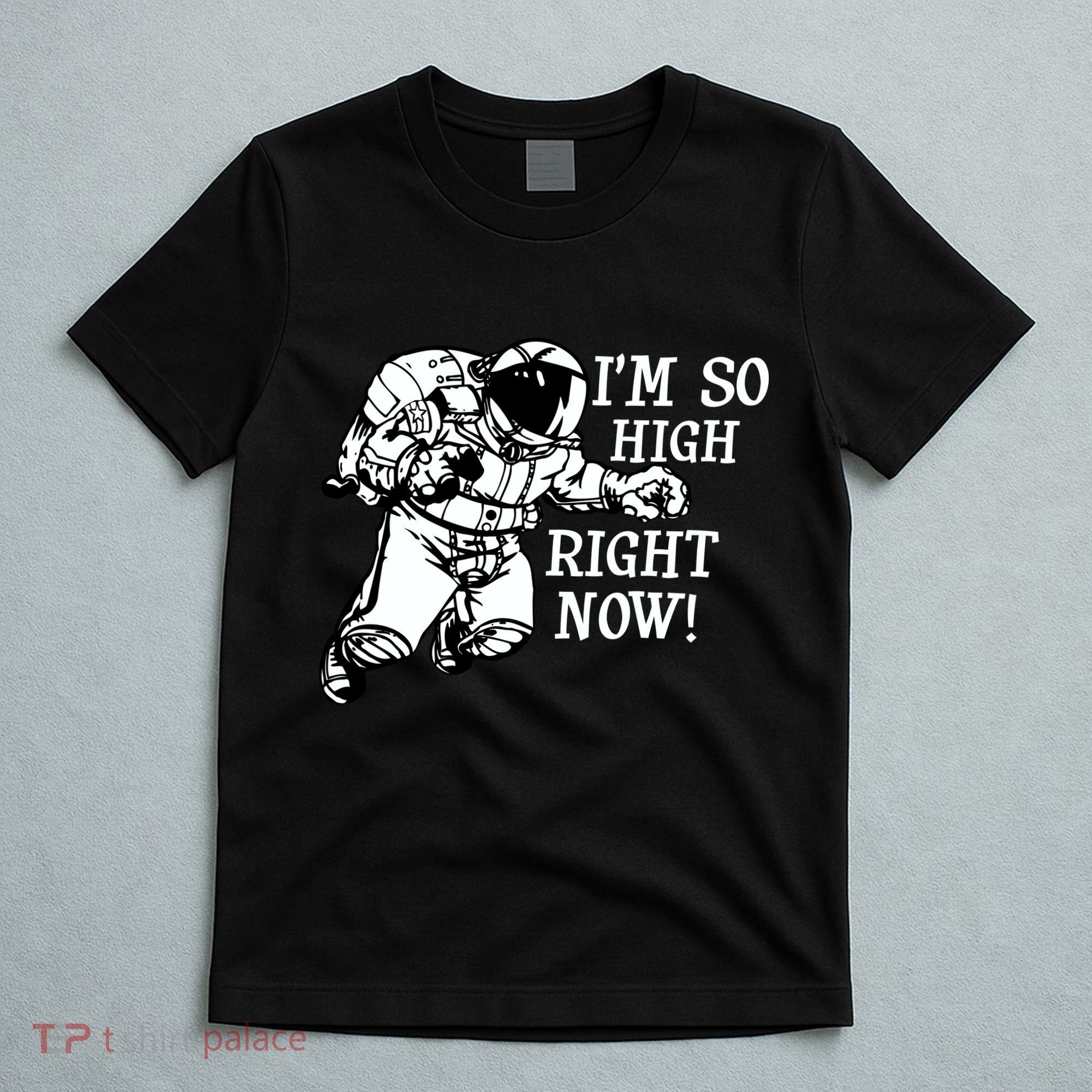 I'm So High Right Now T-Shirt
