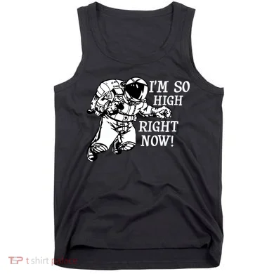 I'm So High Right Now Tank Top