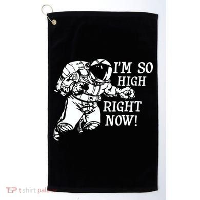 I'm So High Right Now Golf Towel
