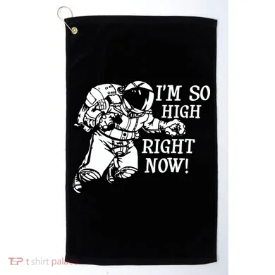 I'm So High Right Now Golf Towel