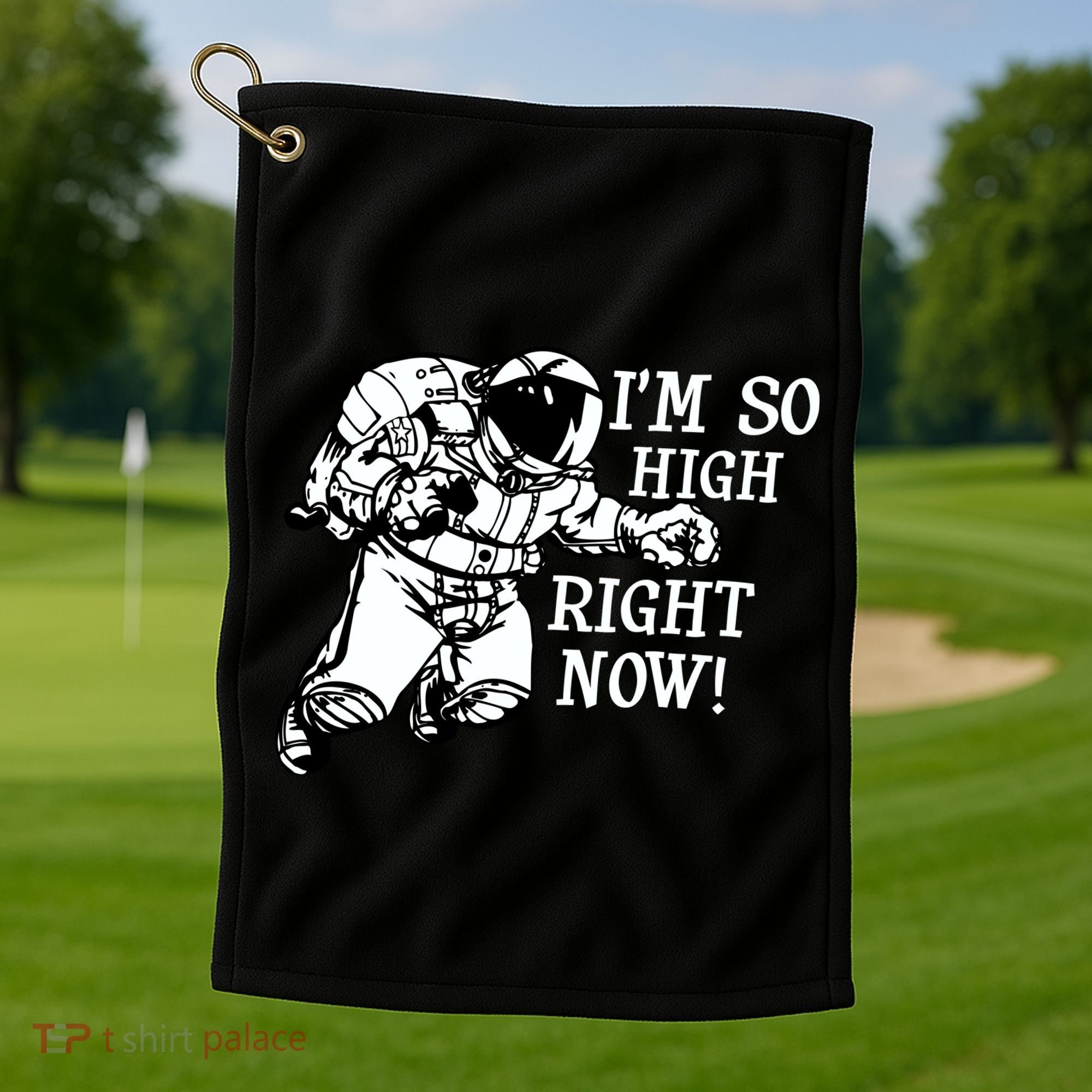 I'm So High Right Now Golf Towel