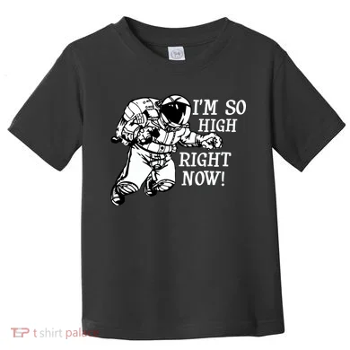 I'm So High Right Now Toddler T-Shirt