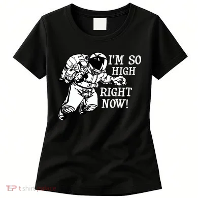 I'm So High Right Now Women's T-Shirt