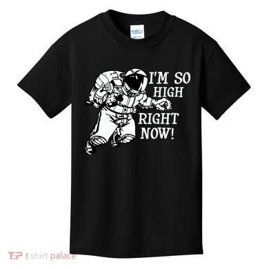 I'm So High Right Now Kids T-Shirt