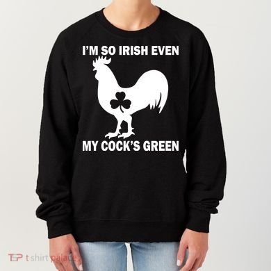 I'm So Irish My Cock's Green Funny St. Patrick's Day Women's Sweatshirt