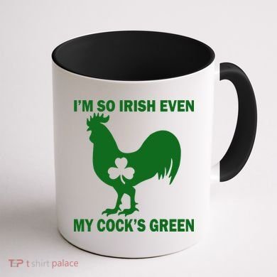 I'm So Irish My Cock's Green Funny St. Patrick's Day Coffee Mug back