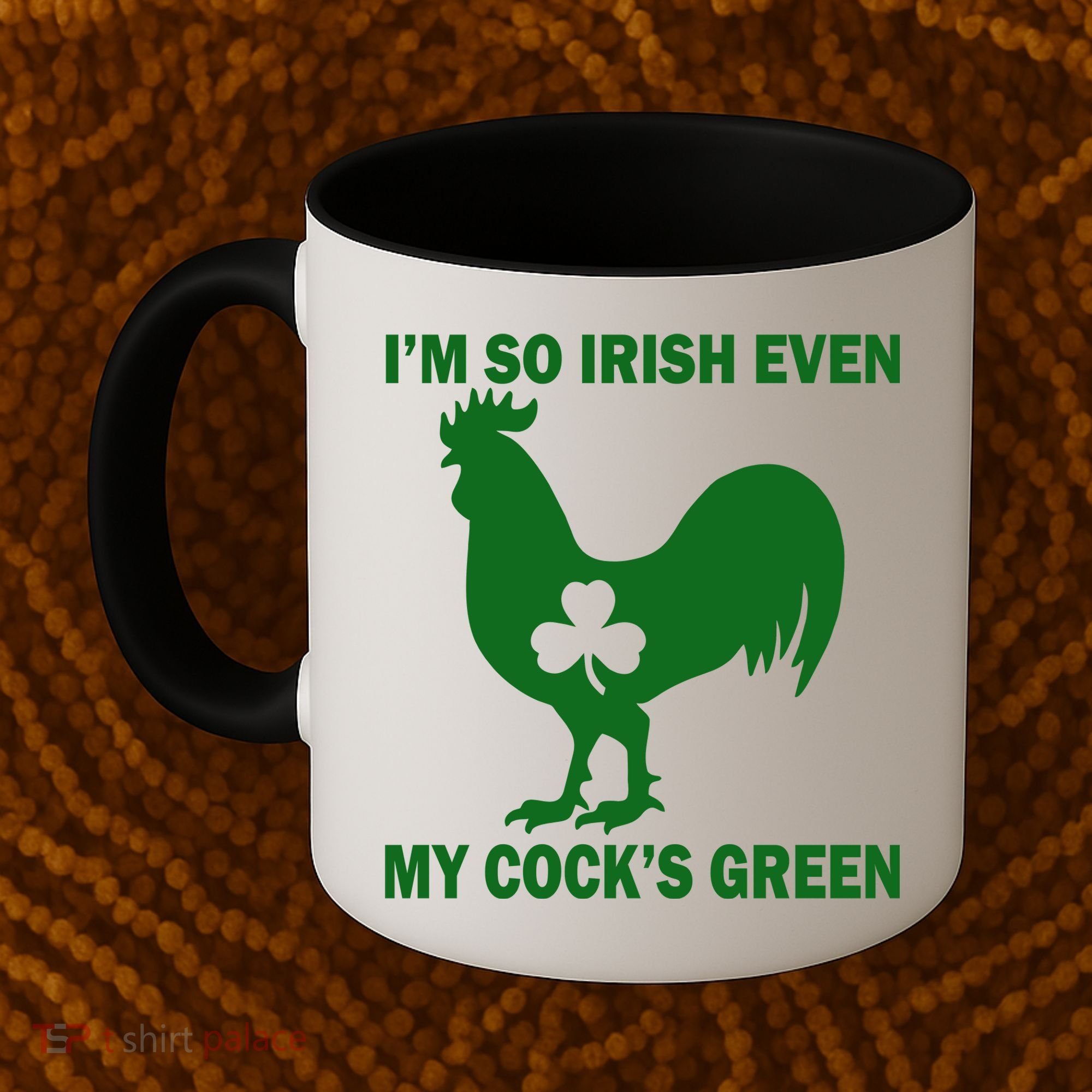 I'm So Irish My Cock's Green Funny St. Patrick's Day Coffee Mug