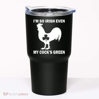 I'm So Irish My Cock's Green Funny St. Patrick's Day Tumbler