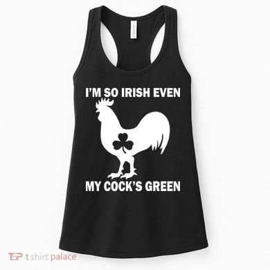 I'm So Irish My Cock's Green Funny St. Patrick's Day Women's Tank Top