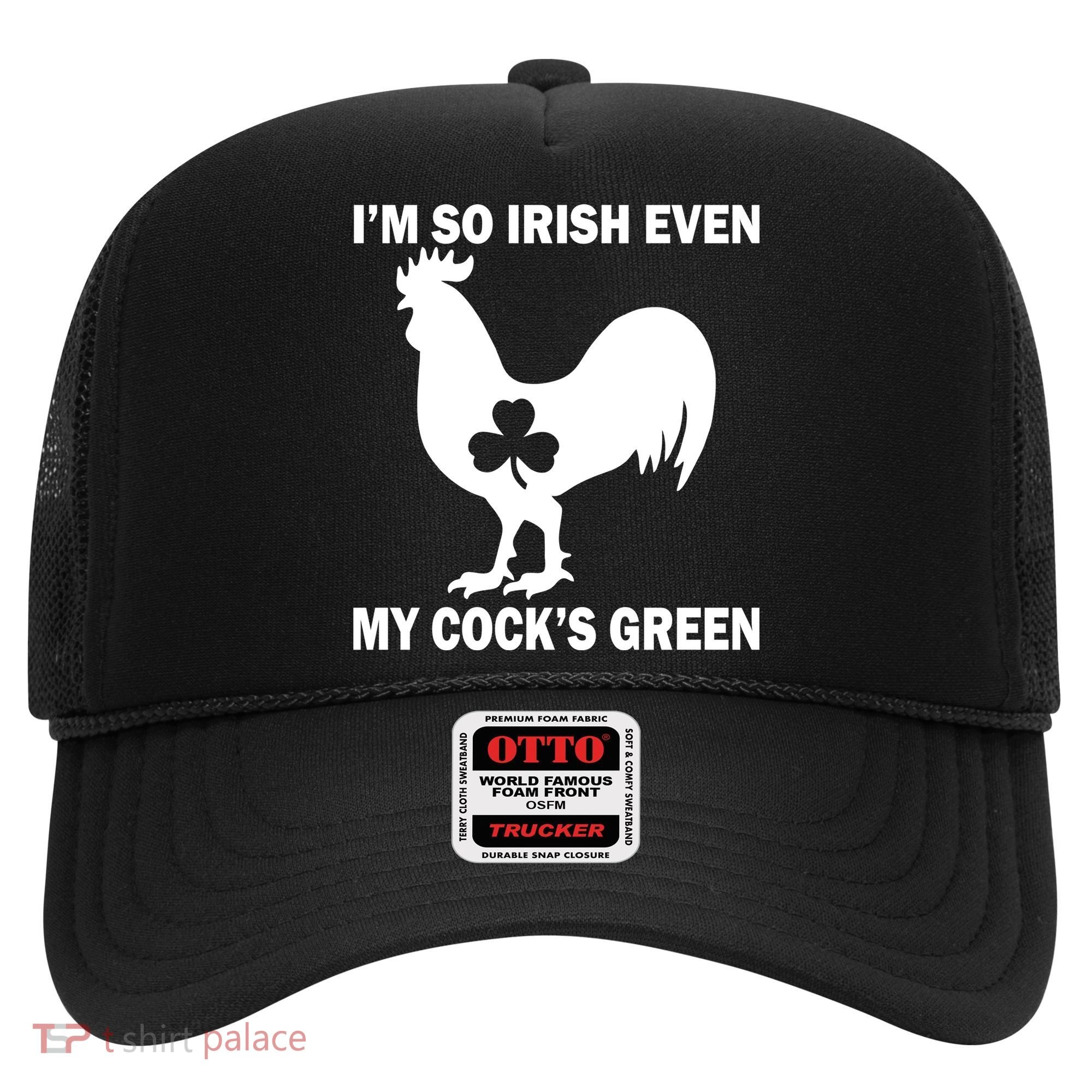I'm So Irish My Cock's Green Funny St. Patrick's Day Hat