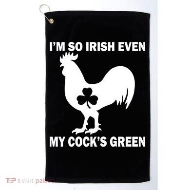 I'm So Irish My Cock's Green Funny St. Patrick's Day Golf Towel
