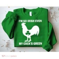 I'm So Irish My Cock's Green Funny St. Patrick's Day Sweatshirt thumb 2