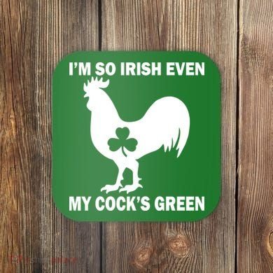 I'm So Irish My Cock's Green Funny St. Patrick's Day Coaster