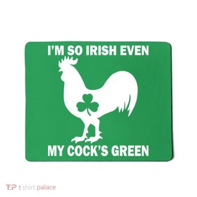 I'm So Irish My Cock's Green Funny St. Patrick's Day Mousepad