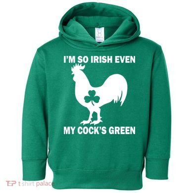 I'm So Irish My Cock's Green Funny St. Patrick's Day Toddler Hoodie