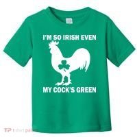I'm So Irish My Cock's Green Funny St. Patrick's Day Toddler T-Shirt thumb 0