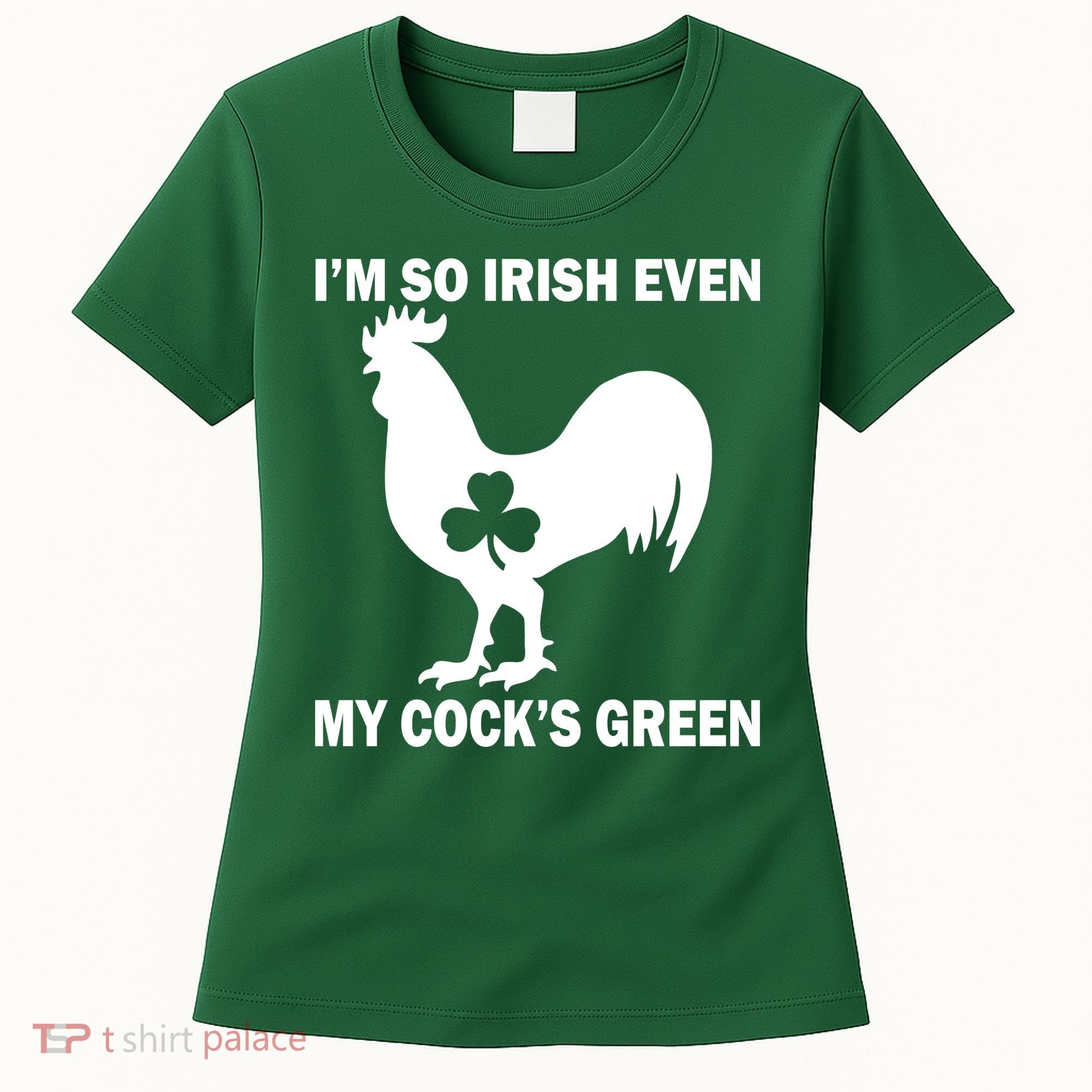 I'm So Irish My Cock's Green Funny St. Patrick's Day Women's T-Shirt