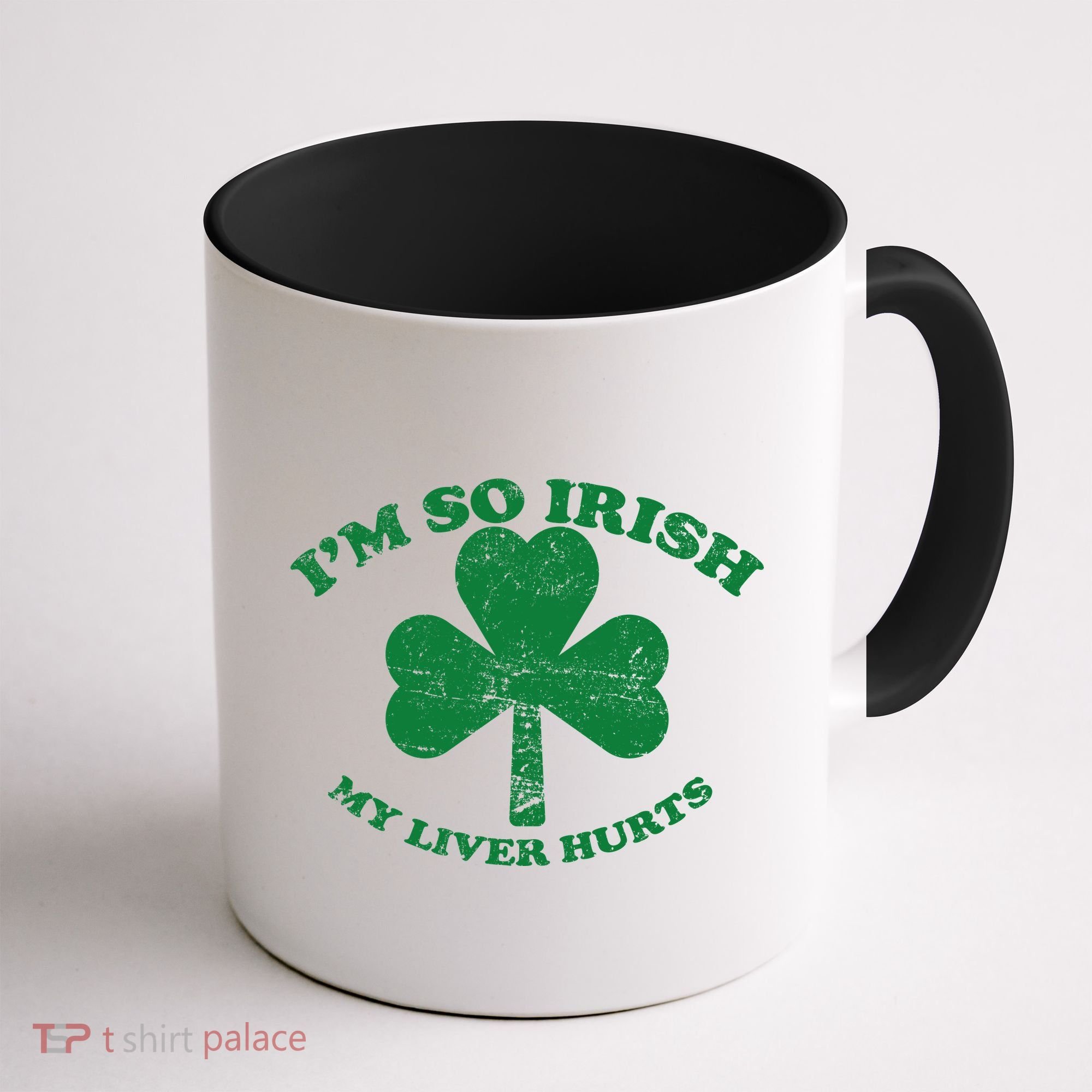 I'm So Irish My Liver Hurts Coffee Mug