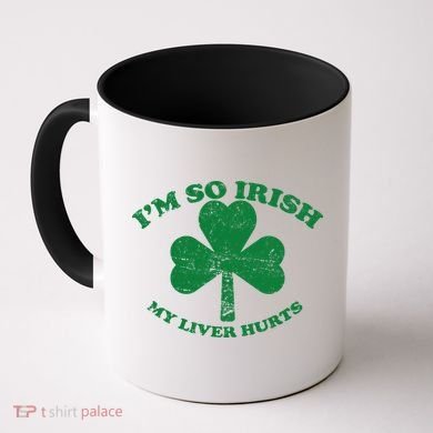 I'm So Irish My Liver Hurts Coffee Mug